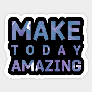 Make Today Amazing Sticker